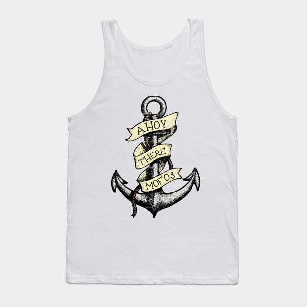 Ahoy There Mofos Tank Top by Toby Wilkinson